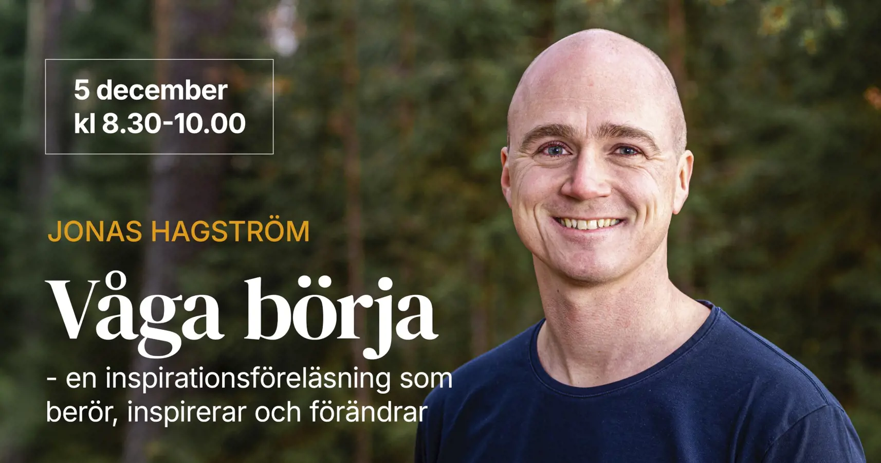 Våga börja – en inspirationsföreläsning med Jonas Hagström som berör, inspirerar och förändrar Våga börja – en inspirationsföreläsning med Jonas Hagström som berör, inspirerar och förändrar